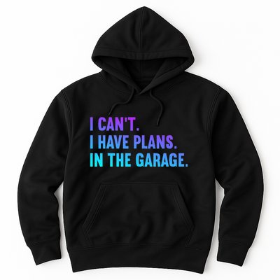 I Cant I Have Plans In The Garage Fathers Day Car Mechanics Hoodie