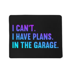 I Cant I Have Plans In The Garage Fathers Day Car Mechanics Mousepad