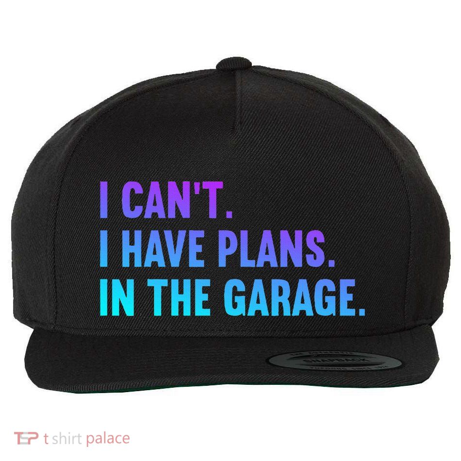 I Cant I Have Plans In The Garage Fathers Day Car Mechanics Wool Snapback Cap