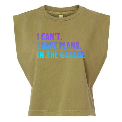 I Cant I Have Plans In The Garage Fathers Day Car Mechanics Garment-Dyed Women's Muscle Tee