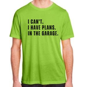 I Can't I Have Plans In The Garage Gift Adult ChromaSoft Performance T-Shirt