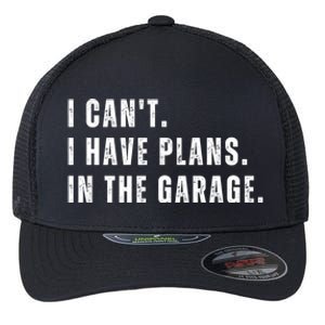 I Can't I Have Plans In The Garage Gift Flexfit Unipanel Trucker Cap