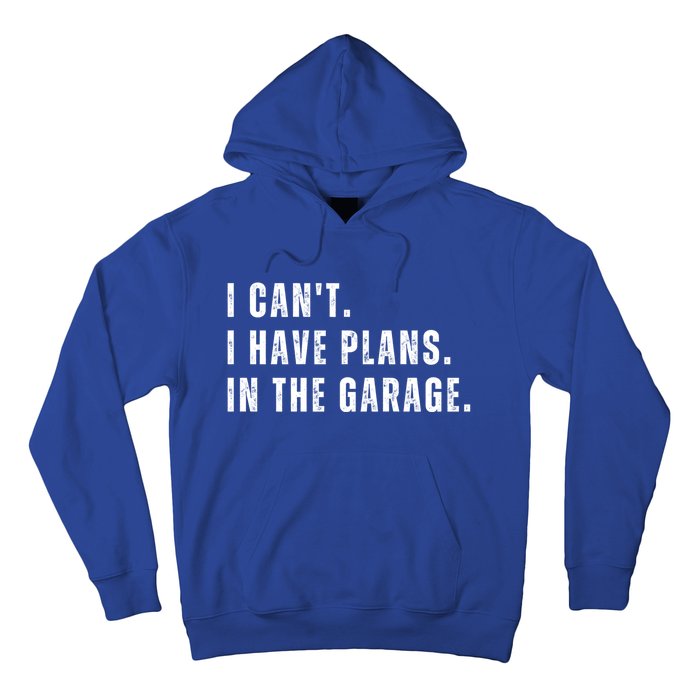 I Can't I Have Plans In The Garage Gift Hoodie