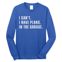 I Can't I Have Plans In The Garage Gift Long Sleeve Shirt