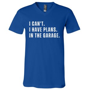 I Can't I Have Plans In The Garage Gift V-Neck T-Shirt