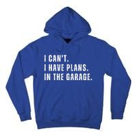 I Can't I Have Plans In The Garage Gift Tall Hoodie