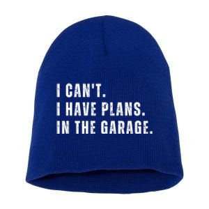 I Can't I Have Plans In The Garage Gift Short Acrylic Beanie