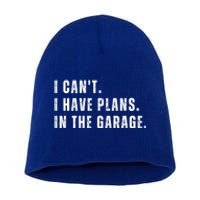 I Can't I Have Plans In The Garage Gift Short Acrylic Beanie