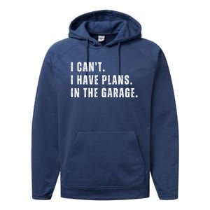 I Can't I Have Plans In The Garage Gift Performance Fleece Hoodie