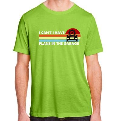 I Cant I Have Plans In The Garage Gift Adult ChromaSoft Performance T-Shirt