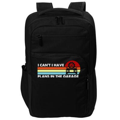 I Cant I Have Plans In The Garage Gift Impact Tech Backpack