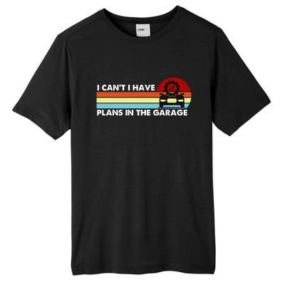 I Cant I Have Plans In The Garage Gift Tall Fusion ChromaSoft Performance T-Shirt