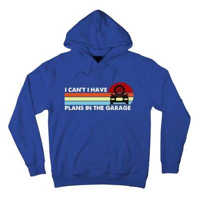 I Cant I Have Plans In The Garage Gift Hoodie