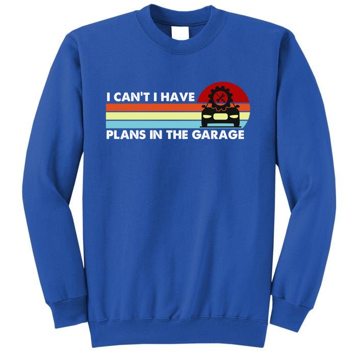 I Cant I Have Plans In The Garage Gift Sweatshirt