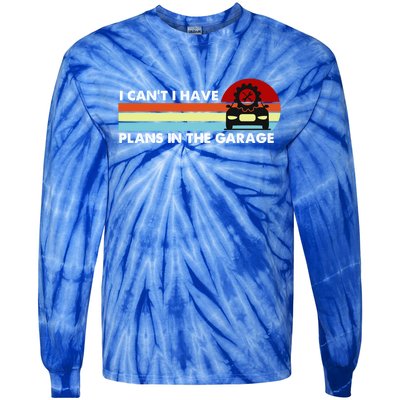 I Cant I Have Plans In The Garage Gift Tie-Dye Long Sleeve Shirt