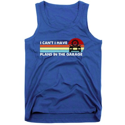 I Cant I Have Plans In The Garage Gift Tank Top