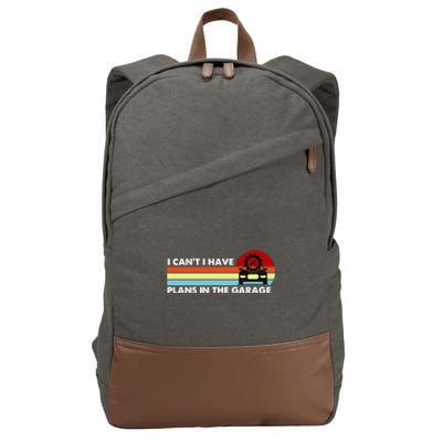 I Cant I Have Plans In The Garage Gift Cotton Canvas Backpack