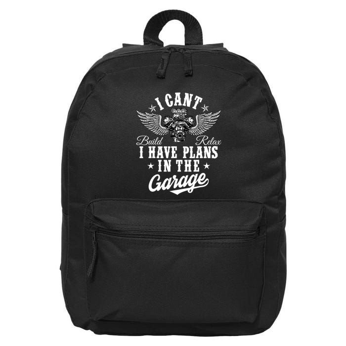 I Cant I Have Plans In The Garage Fathers Day Car Mechanics 16 in Basic Backpack