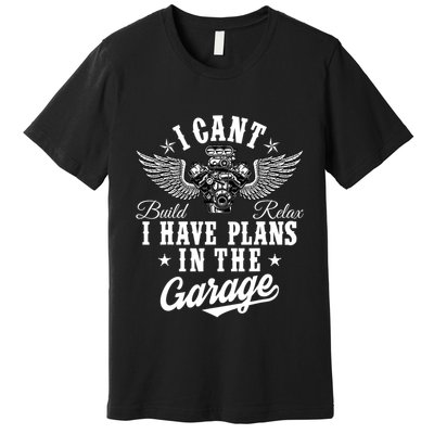 I Cant I Have Plans In The Garage Fathers Day Car Mechanics Premium T-Shirt