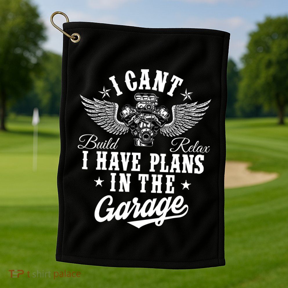 I Cant I Have Plans In The Garage Fathers Day Car Mechanics Golf Towel