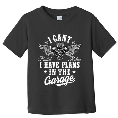 I Cant I Have Plans In The Garage Fathers Day Car Mechanics Toddler T-Shirt