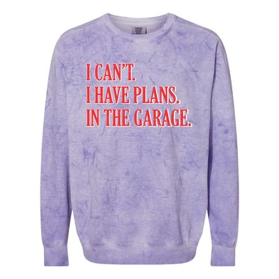 I Cant I Have Plans In The Garage Car Mechanic Gift Colorblast Crewneck Sweatshirt