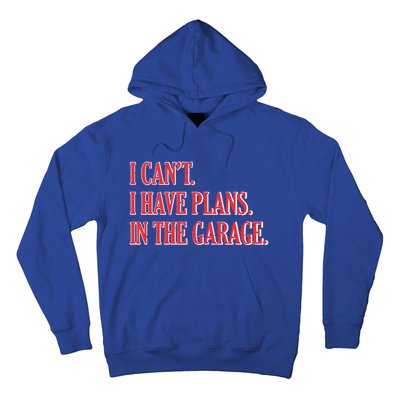 I Cant I Have Plans In The Garage Car Mechanic Gift Hoodie