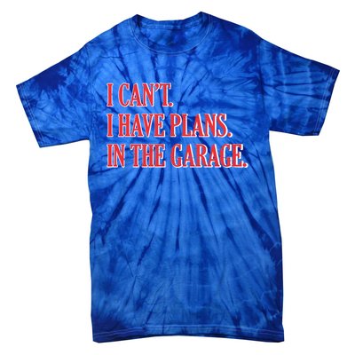 I Cant I Have Plans In The Garage Car Mechanic Gift Tie-Dye T-Shirt