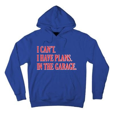 I Cant I Have Plans In The Garage Car Mechanic Gift Tall Hoodie