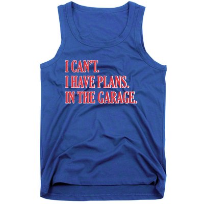 I Cant I Have Plans In The Garage Car Mechanic Gift Tank Top