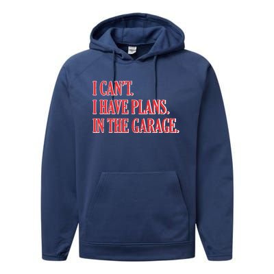 I Cant I Have Plans In The Garage Car Mechanic Gift Performance Fleece Hoodie