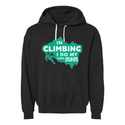 In Climbing I Do My Own Stunts Climbing Mountain Climbing Gift Garment-Dyed Fleece Hoodie