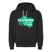 In Climbing I Do My Own Stunts Climbing Mountain Climbing Gift Garment-Dyed Fleece Hoodie
