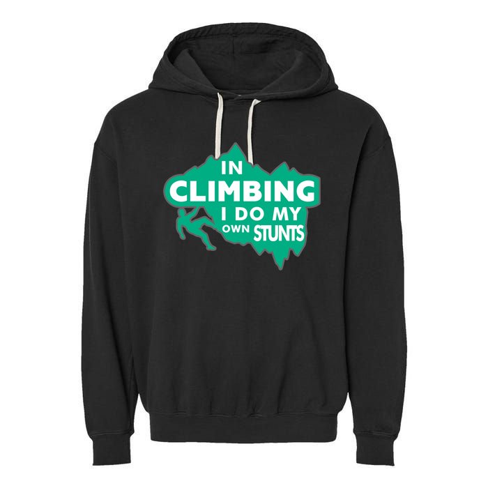 In Climbing I Do My Own Stunts Climbing Mountain Climbing Gift Garment-Dyed Fleece Hoodie