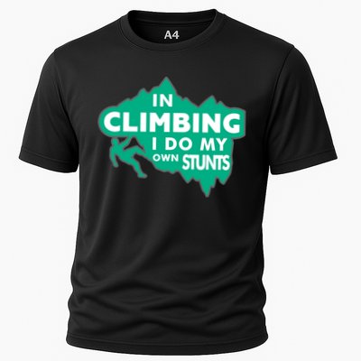In Climbing I Do My Own Stunts Climbing Mountain Climbing Gift Performance Shirt