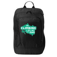 In Climbing I Do My Own Stunts Climbing Mountain Climbing Gift City Backpack