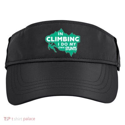 In Climbing I Do My Own Stunts Climbing Mountain Climbing Gift Adult Drive Performance Visor