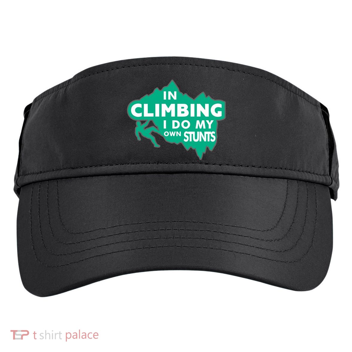 In Climbing I Do My Own Stunts Climbing Mountain Climbing Gift Adult Drive Performance Visor