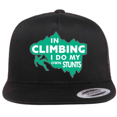 In Climbing I Do My Own Stunts Climbing Mountain Climbing Gift Flatbill Hat