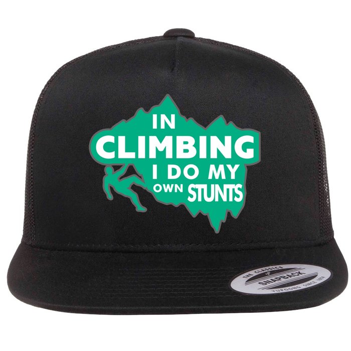 In Climbing I Do My Own Stunts Climbing Mountain Climbing Gift Flat Bill Trucker Hat