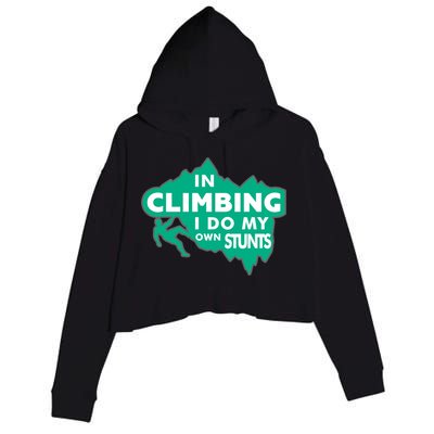 In Climbing I Do My Own Stunts Climbing Mountain Climbing Gift Crop Fleece Hoodie