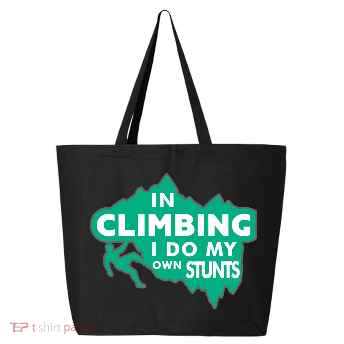 In Climbing I Do My Own Stunts Climbing Mountain Climbing Gift 25L Jumbo Tote