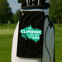 In Climbing I Do My Own Stunts Climbing Mountain Climbing Gift Golf Towel