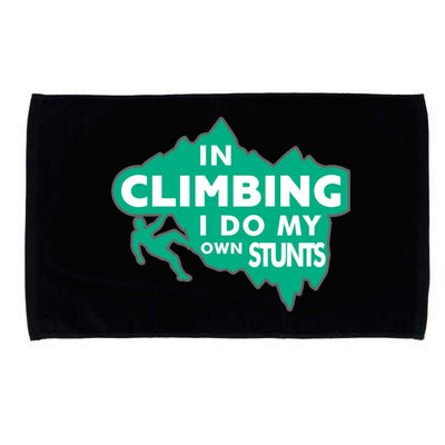 In Climbing I Do My Own Stunts Climbing Mountain Climbing Gift Microfiber Hand Towel