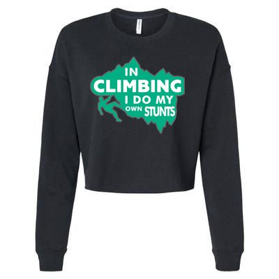 In Climbing I Do My Own Stunts Climbing Mountain Climbing Gift Cropped Pullover Crew