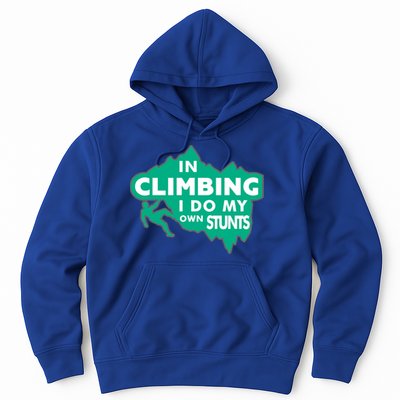 In Climbing I Do My Own Stunts Climbing Mountain Climbing Gift Hoodie