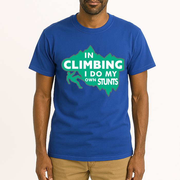 In Climbing I Do My Own Stunts Climbing Mountain Climbing Gift Tall T-Shirt