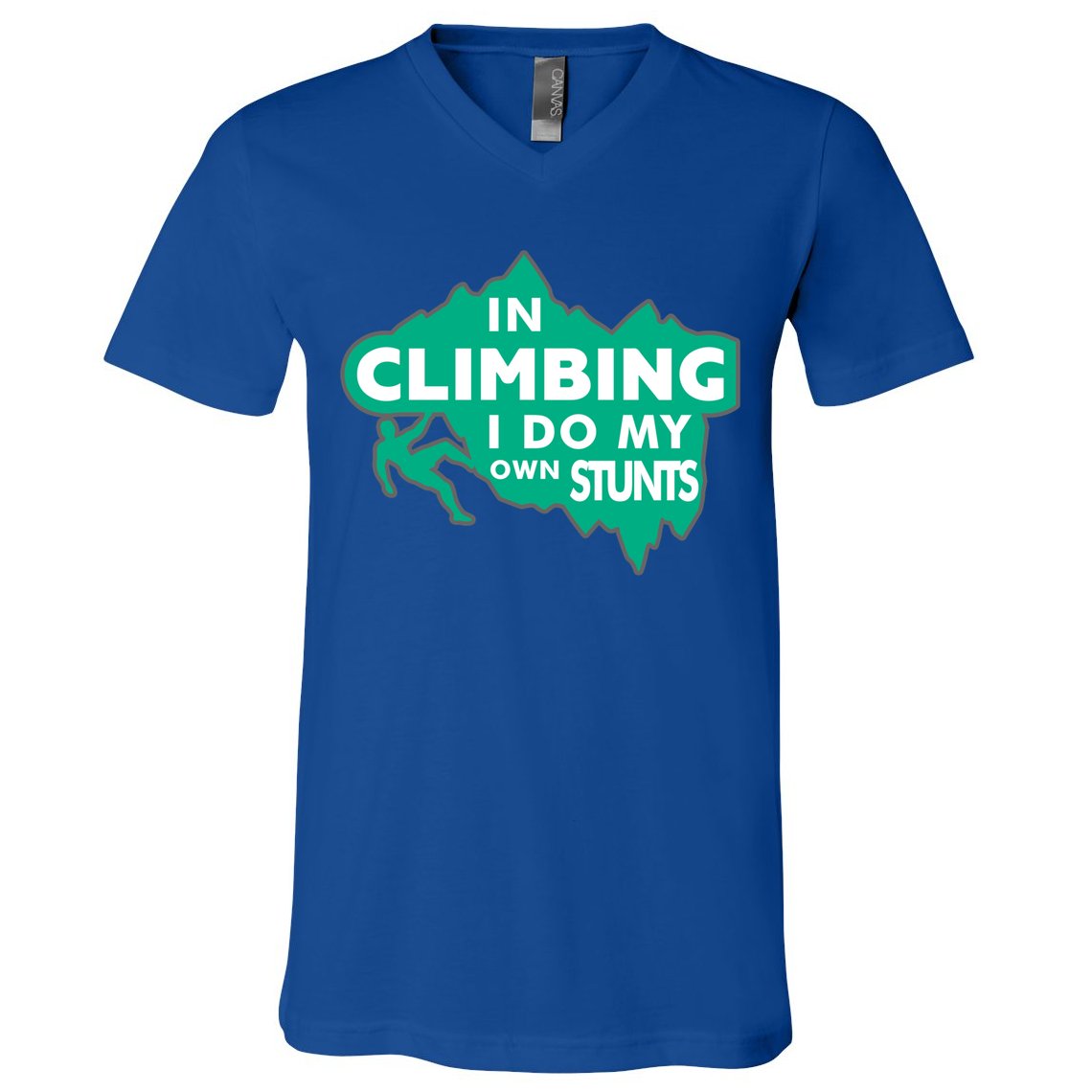 In Climbing I Do My Own Stunts Climbing Mountain Climbing Gift V-Neck T-Shirt