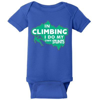 In Climbing I Do My Own Stunts Climbing Mountain Climbing Gift Baby Bodysuit