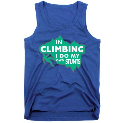 In Climbing I Do My Own Stunts Climbing Mountain Climbing Gift Tank Top